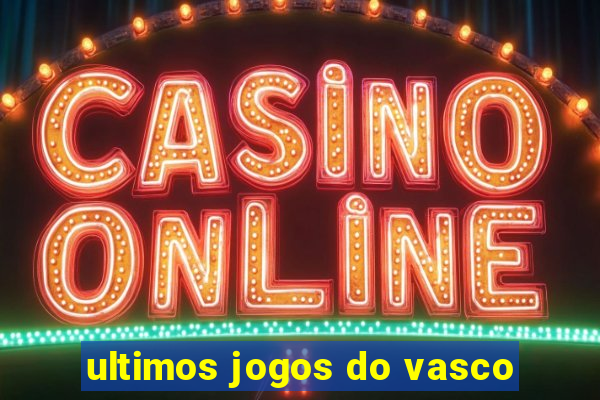 ultimos jogos do vasco